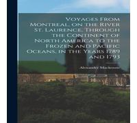 Alexander Mackenzie Voyages From Montreal, on the River St. Laurence, Through the Alexander Mackenzie Multicolor