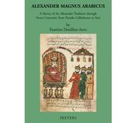 Alexander Magnus Arabicus: A Survey of the Alexander Tradition through Seven Centuries: from Pseudo-Callisthenes to Suri: 13 (Mediaevalia Groningana New Series)