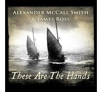 Alexander McCall Smith And James Ross - These Are The Hands