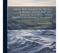 Alexander Monro New Brunswick; With a Brief Outline of Nova Scotia, & Prince Alexander Monro Multicolor