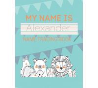 Alexander Name Tracing Book: 50 Pages of custom name tracing. Learn to write your name with this personalized name tracing book for kids. Pre-K and Kindergarten practice workbook.