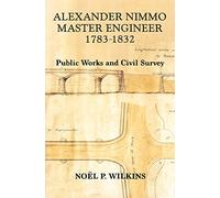 Alexander Nimmo, Master Engineer, 1783-1832: Public Works and Civil Surveys