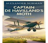 Alexander Norman Captain de Havilland's Moth : Tales of High Adventure from the Alexander Norman Multicolor