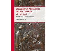 Alexander of Aphrodisias and his Doctrine of the Soul: 1400 Years of Lasting Significance