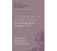 Alexander of Aphrodisias: On Aristotle Prior Analytics 1.1-7: Bk.1 (Ancient Commentators on Aristotle)