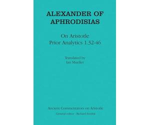 Alexander of Aphrodisias: On Aristotle "Prior Analytics 1.32-46"