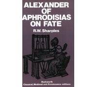 Alexander of Aphrodisias on fate. Text, translation and commentary by R.W. Sharples.