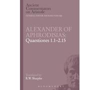 Alexander of Aphrodisias: Quaestiones 1.1-2.15 (Ancient Commentators on Aristotle)
