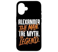 Alexander Personalized Name The Man The Myth The Legend Case for iPhone 16