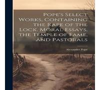 Alexander Pope Pope's Select Works, Containing the Rape of the Lock, Moral Alexander Pope Multicolor