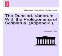 Alexander Pope The Dunciad, Variorum. With the Prolegomena of Scriblerus Alexander Pope Multicolor