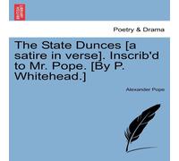 Alexander Pope The State Dunces [a satire in verse]. Inscrib'd to Mr. Pope. [By Alexander Pope Multicolor