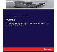 Alexander Pope Works:With notes & illus. by Joseph Warton, & others. Vol. 3 Alexander Pope Multicolor