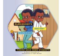 Alexander’s Secret Courage: Finding your inner strength (The Jouney of Alexander)