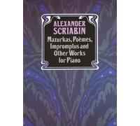 Alexander Scriabin: Mazurkas, Poemes, Impromptus And Other Pieces For Piano - Sheet Music