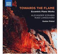 Gustav Piekut - Alexander Scriabin/Rued Langaard: Towards the Flame - Eccentric Piano Works