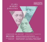 Alexander Shelley - Clara, Robert, Johannes: Atmosphere and Mastery