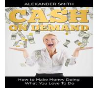 Alexander Smith Cash on Demand: How to Make Money Doing What You Love To Do Alexander Smith Multicolor
