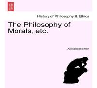 Alexander Smith The Philosophy of Morals, etc. VOL. I Paperback Book Alexander Smith Multicolor