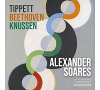 Alexander Soares - Alexander Soares: Tippett/Beethoven/Knussen