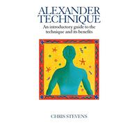 Alexander Technique: An Introductory Guide to the Technique and its Benefits