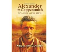 Alexander the Coppersmith: Faith, Crisis, and the Gospel