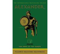 Alexander: The Ends of the Earth: A Novel: 03