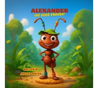Alexander the Good Enough: A Tale of Being Perfectly Imperfect, and Loving It!