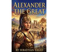 Alexander The Great: Alejandro Magno: Lectura Graduada en Inglés para Estudiantes (Nivel B1-B2) - Biografía Histórica