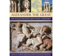 Alexander the Great: An Illustrated Military History
