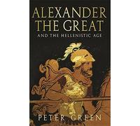 Alexander the Great and the Hellenistic Age by Peter Green (2008-05-03)