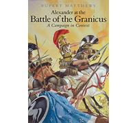 Alexander the Great at the Battle of Granicus: A Campaign in Context