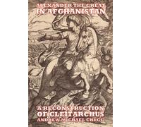 Alexander the Great in Afghanistan: A Reconstruction of Cleitarch