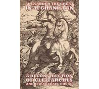 Alexander the Great in Afghanistan: A Reconstruction of Cleitarchus. Chugg<|