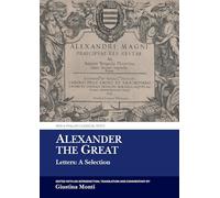 Alexander the Great: Letters: A Selection (Aris & Phillips Classical Texts)