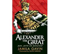 Alexander the Great: Man, Myth or Monster?
