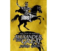 Alexander the Great: Man, Myth or Monster?