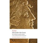 Alexander the Great : The Anabasis and the Indica