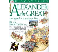 Alexander the Great: The Legend of a Warrior King (Dk Discoveries)