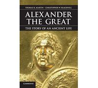 Alexander the Great: The Story of an Ancient Life