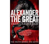 Alexander the Great : The Truth Behind the Myth