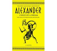 Alexander Vol 1: Child of a Dream by Valerio Massimo Manfredi (2001-07-06)