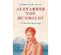 Alexander von Humboldt – A Concise Biography