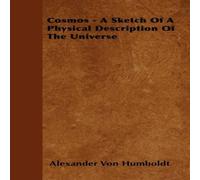 Alexander von Humboldt Cosmos - A Sketch Of A Physical Description Of The Universe Alexander von Humboldt Multicolor