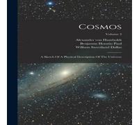 Alexander von Humboldt Cosmos: A Sketch Of A Physical Description Of The Universe; Volume in White Alexander von Humboldt White