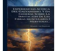 Alexander von Humboldt Experiencias Acerca Del Galvanismo, Y En General Sobre La Alexander von Humboldt Multicolor