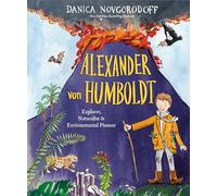 Alexander von Humboldt: Explorer, Naturalist & Environmental Pioneer