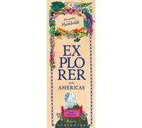 Alexander von Humboldt : Explorer of the Americas and Beyond