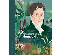 Alexander von Humboldt: oder Die Sehnsucht nach der Ferne