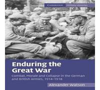 Alexander Watson Enduring the Great War: Combat, Morale & Collapse in the German Alexander Watson Multicolor